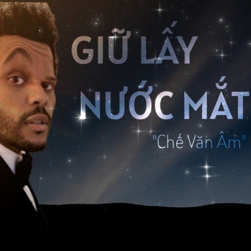 Giữ Lấy Nước Mắt. chế văn âm [save your tears]