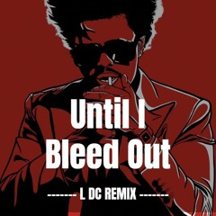 The Weeknd - Until I Bleed Out ( L DC Remix)