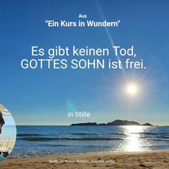 Es gibt keinen Tod, GOTTES SOHN ist frei