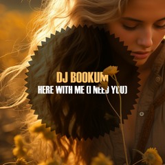 DJ Bookum - Here With Me (I Need You)