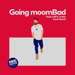 Going moomBad (Dwai Remix)
