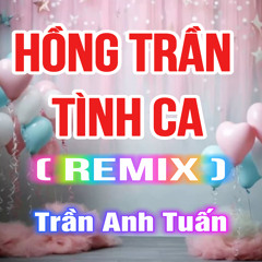 Hồng Trần Tình Ca (TTM Remix)