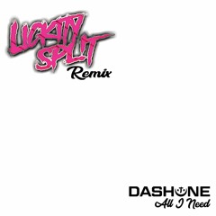 DASH ONE - ALL I NEED (LICKITY SPL!T REMIX) ***FREE DOWNLOAD***