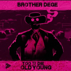Brother Dege- Too Old To Die Young ( Davy JounZ BOOTLEG) [Audit Master] FREE DOWNLOAD