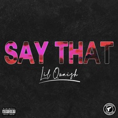 Say That (feat. Lil Quaish)