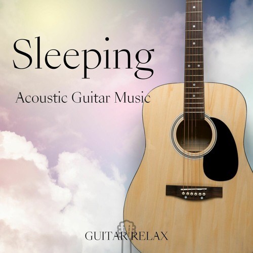 Stream Guitar Relax Listen to Sleeping Acoustic Guitar Music playlist