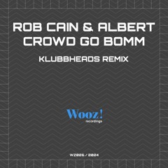 Rob Cain & Albert - Crowd Go Bomm (Klubbheads Remix)