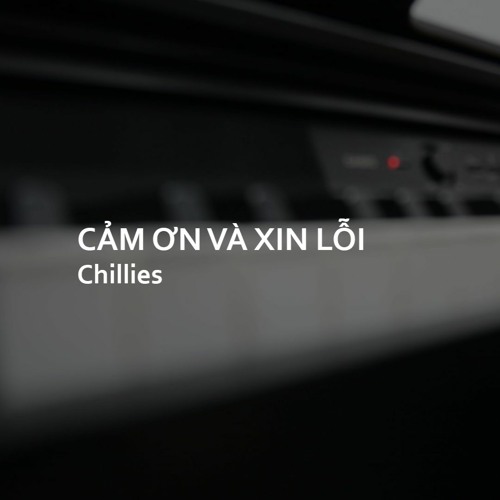 Cảm Ơn Và Xin Lỗi - Chillies (Piano Cover by NKD)