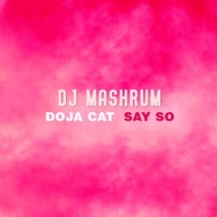 Say So - Doja Cat (Mashrum Fix Full)
