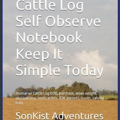 ebook [read pdf] ⚡ Cattle Log Self Observe Notebook Keep It Simple Today: Journal w/ Cattle Log DO