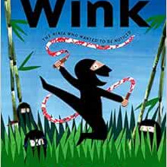 [Access] EPUB √ Wink: The Ninja Who Wanted to Be Noticed by J.C. Phillipps KINDLE PDF