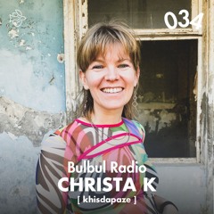 Bulbul Radio 034 - Christa K