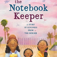 [VIEW] PDF 📁 The Notebook Keeper: A Story of Kindness from the Border by  Stephen Br