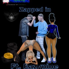 Zoe6oii ’Zapped in’ Ft. Eazynine