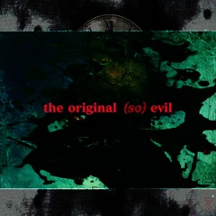 the original (so) evil (prod. jolliwhite)