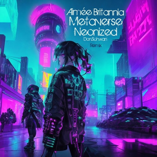 Aimée Britannia - Metaverse (Don.Schwan Neonized Remix)