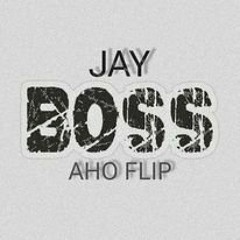 JAY BOSS -  AHO FLIP( BUY = FREEDOWNLOAD )