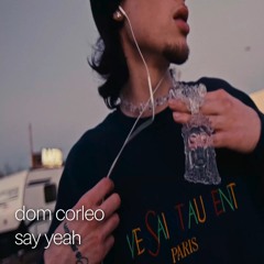 Dom Corleo - Say Yeah Remix