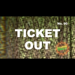 Episode 90 - Ticket Out