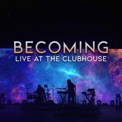 Becoming LIVE at The Clubhouse