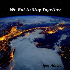 We Got to Stay Together