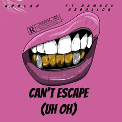 ARDLAP - Can't Escape ''Uh Oh'' (Ft. Ramsey Ceballos)