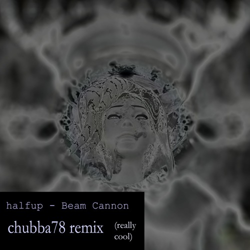 halfup - Beam Cannon (Chubba78 remix)