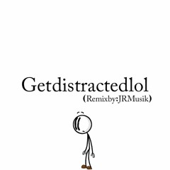 Get Distracted Lol (Remix)