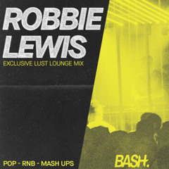 BASH Lust Lounge Mix - Robbie Lewis