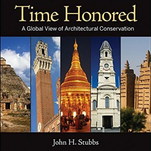 [View] [EBOOK EPUB KINDLE PDF] Time Honored: A Global View of Architectural Conservat