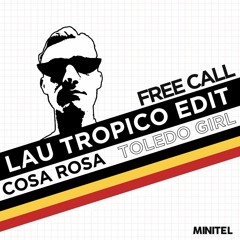 FREE CALL #13 : Cosa Rosa - Toledo Girl (Lau Tropico Edit)