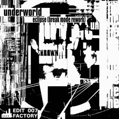 Underworld - Eclipse (Break Mode Rework) [Edit Factory 007] Free Download