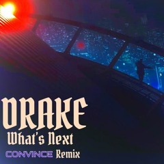 Drake - What's Next (Convince Remix)