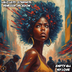 Lalo Leyy,Stardate,Venessa Jackson - Empty All My Love - Edit (Out Now Traxsource Exclusive)