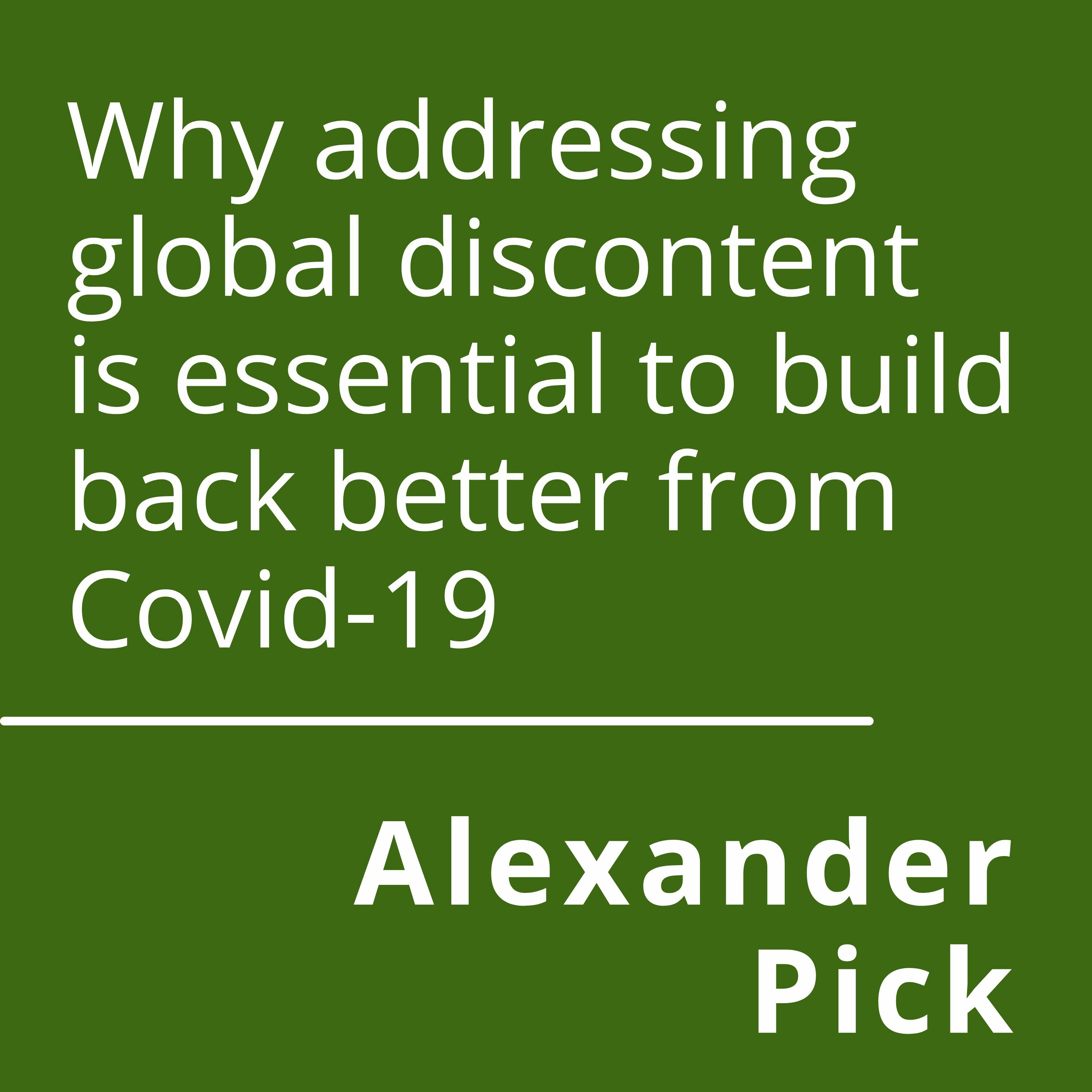 Why addressing global discontent is essential to build back better from Covid-19 with Alexander Pick