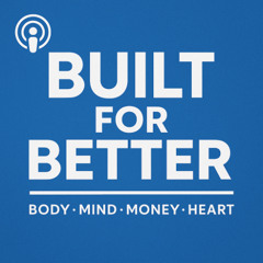 Built for Better - Episode 4 - The Science Behind Your Struggles - Dopamine, Anxiety and Addiction