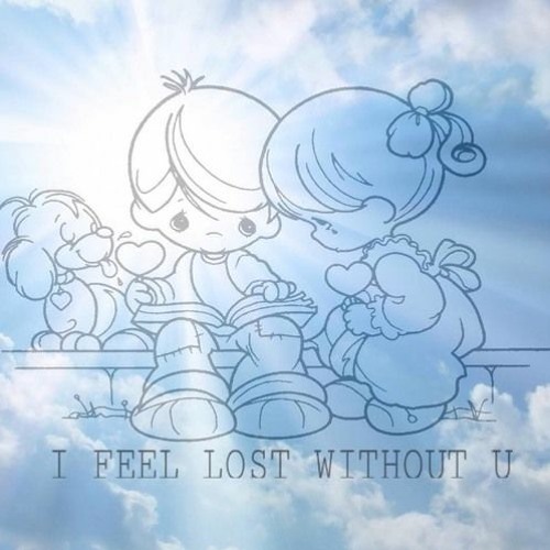I FEEL LOST WITHOUT U