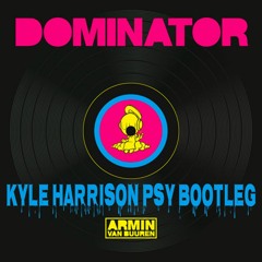 Armin Van Bureen - Dominator (Kyle Harrison Psy Bootleg)