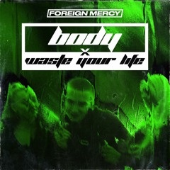 BODY X WASTE YOUR LIFE (FT. ARRDEE)