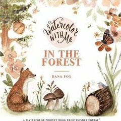 [Download PDF/Epub] Watercolor With Me in the Forest - Dana  Fox