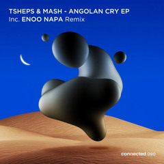 Tsheps & Mash - Angolan Cry - Enoo Napa Afro Mix (connected 090)