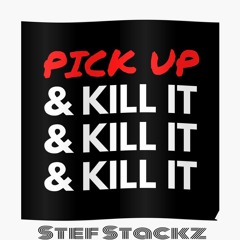 Stef Stackz - Pickup and Kill It