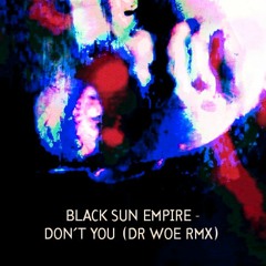 Black Sun Empire - Don´t You (Dr Woe RMX)