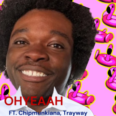 OHYEAAHmix ft. chipmunkiana , Trayway