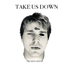 TAKE US DOWN