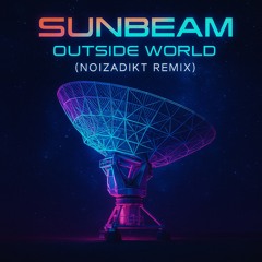 Sunbeam - Outside World [Noizadikt Remix] / 185 BPM