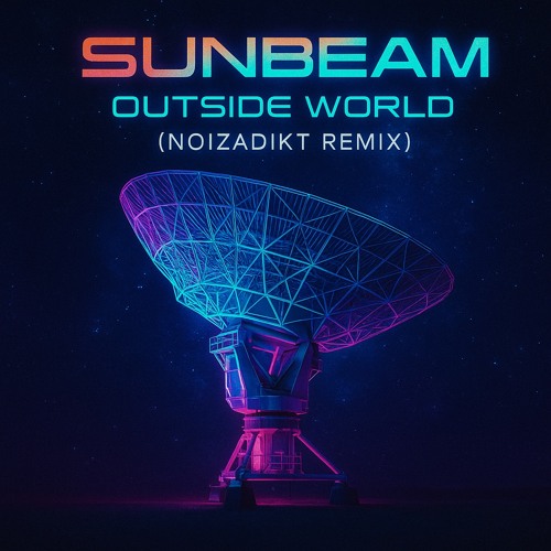 Sunbeam - Outside World [Noizadikt Remix] / 185 BPM