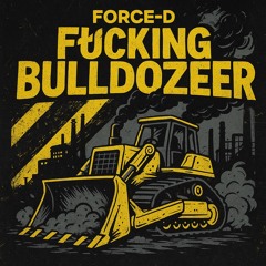 ⚠️F*cking Bulldozer⚠️ FORCE-D