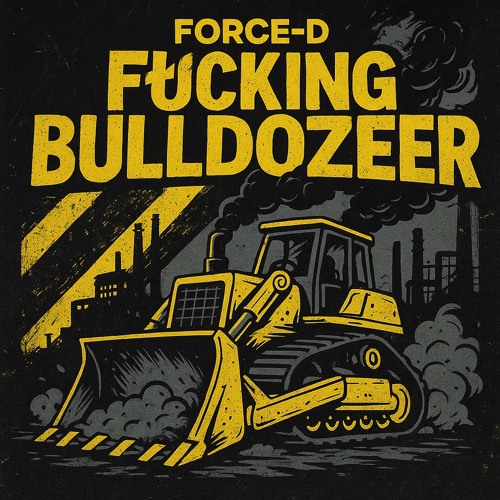 ⚠️F*cking Bulldozer⚠️ FORCE-D