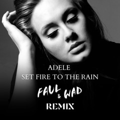 Adele - Set Fire To The Rain (Faul & Wad Remix) ***(DOWNLOAD FOR UNFILTERED VOC)***